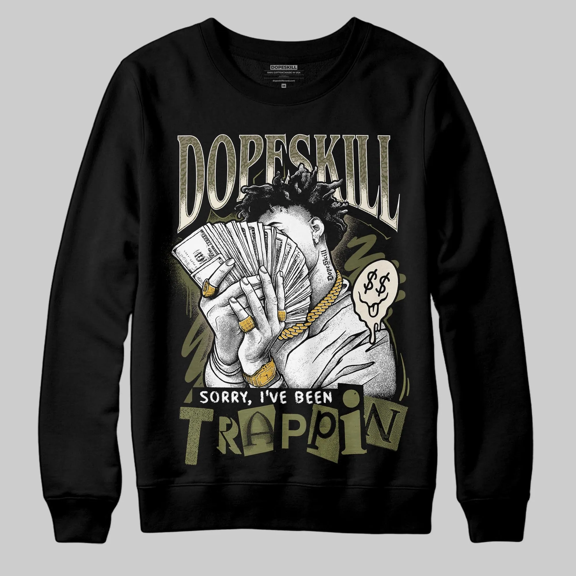 Medium Olive 3s DopeSkill Sweatshirt Sorry I've Been Trappin Graphic sold by DopeSkill