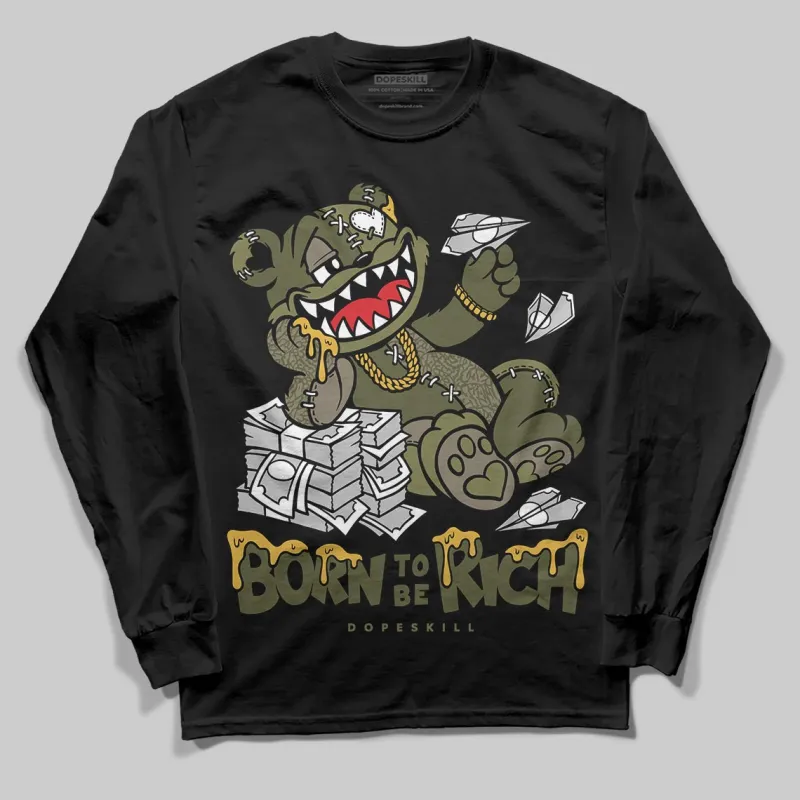 Medium Olive 3s DopeSkill Long Sleeve T-Shirt Born To Be Rich Graphic sold by DopeSkill