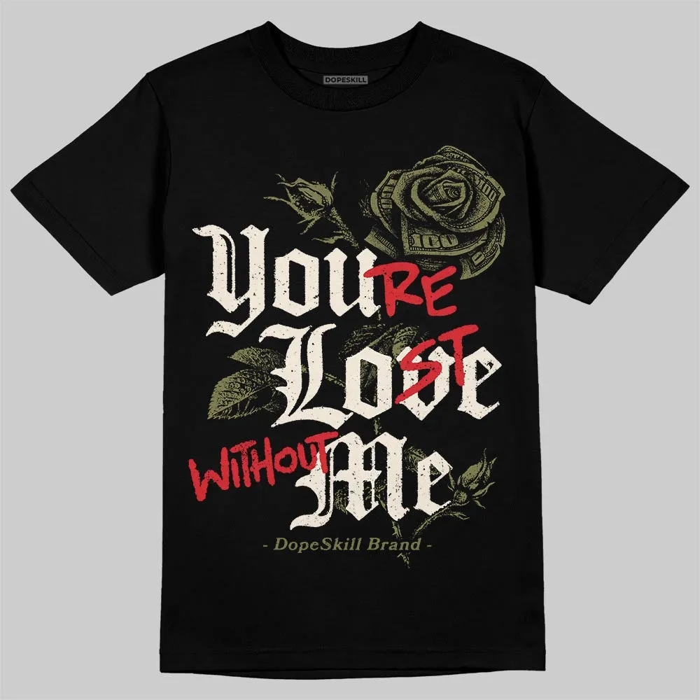 Medium Olive 3s DopeSkill T-Shirt You’re Lost Without Me Graphic sold by DopeSkill