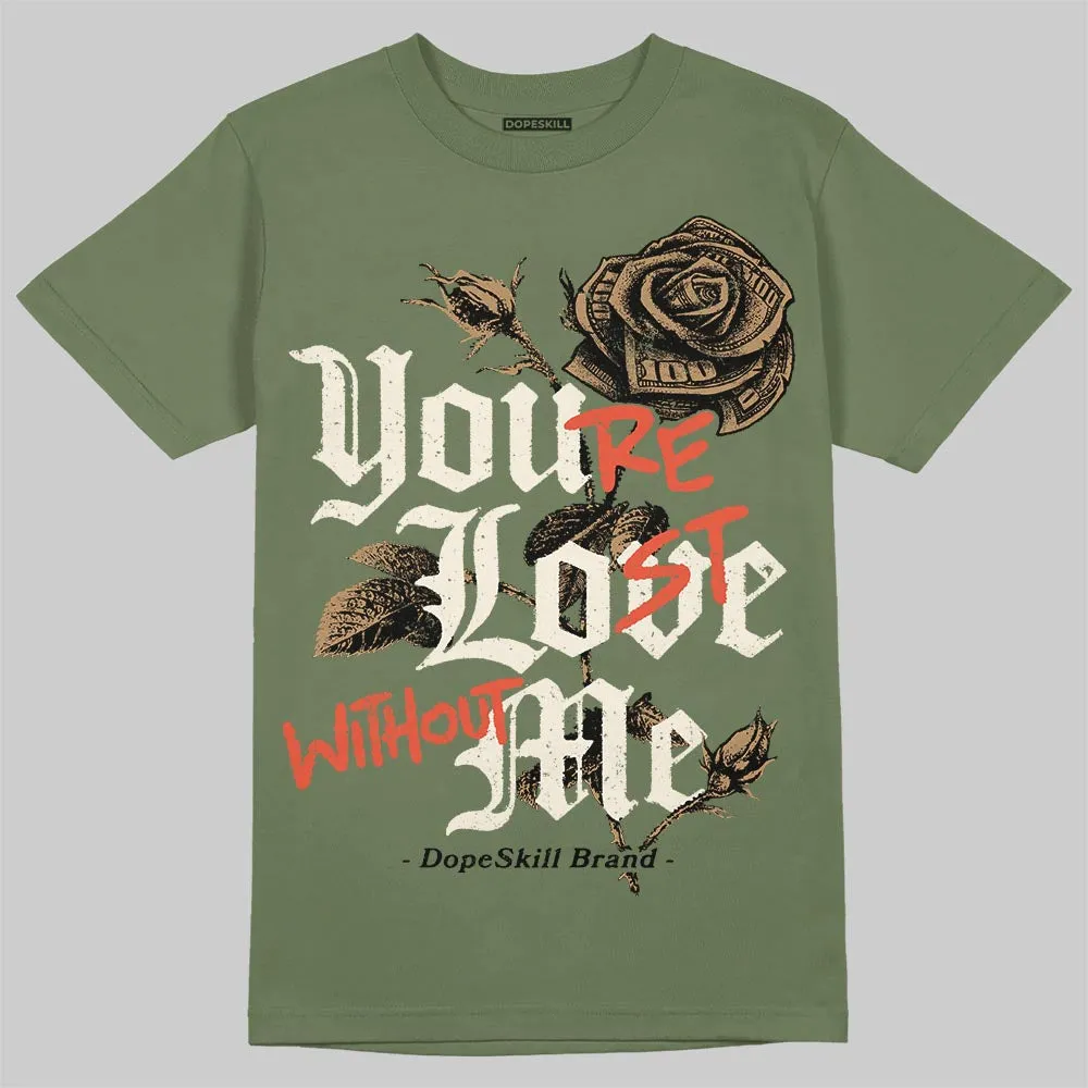 Medium Olive 3s DopeSkill T-Shirt You’re Lost Without Me Graphic sold by DopeSkill product image thumbnail 3