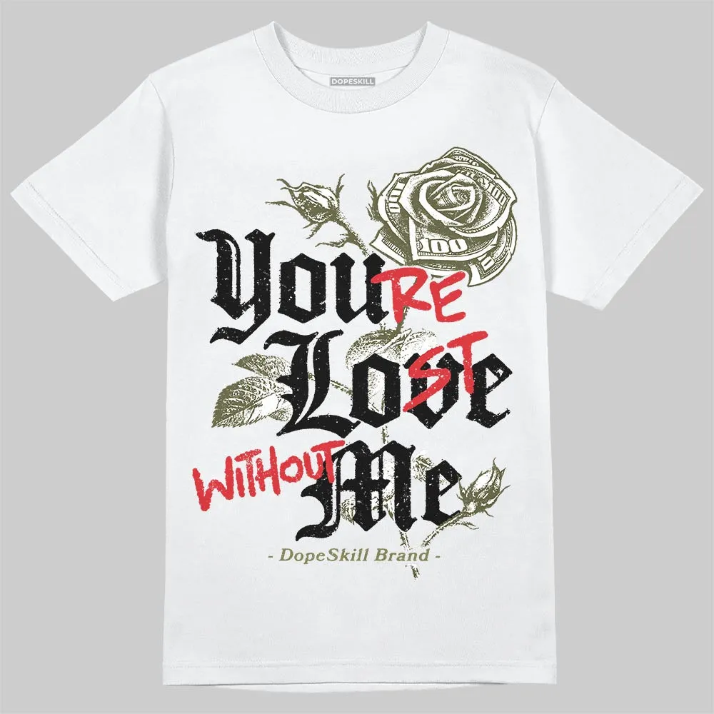 Medium Olive 3s DopeSkill T-Shirt You’re Lost Without Me Graphic sold by DopeSkill product image thumbnail 2