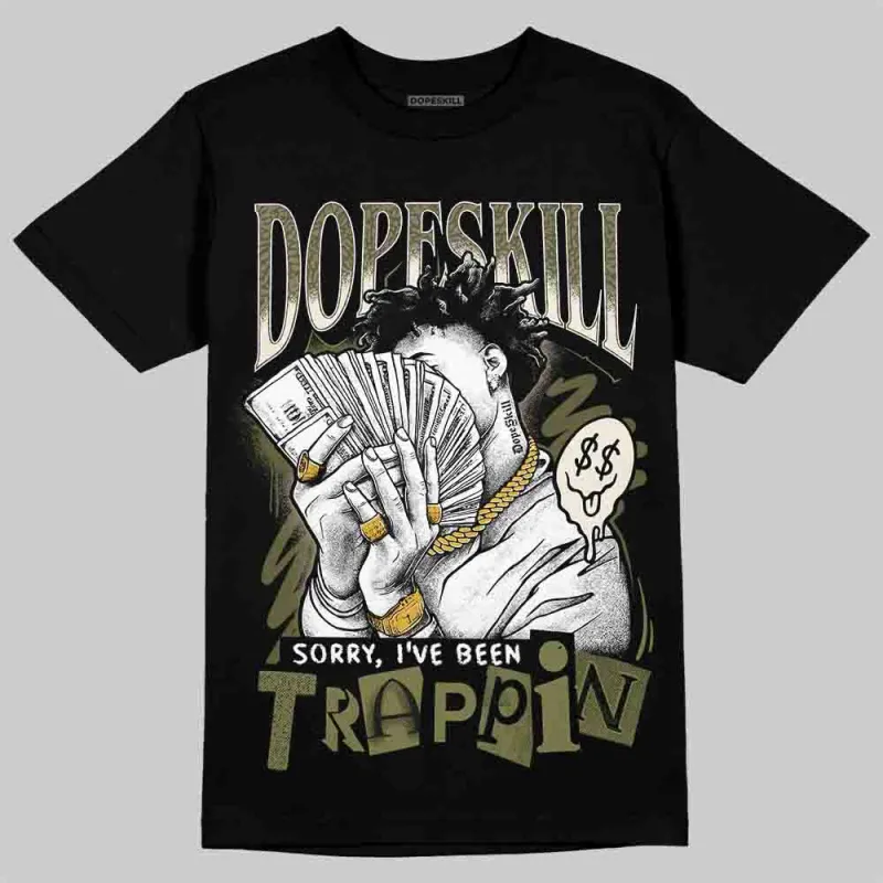 Medium Olive 3s DopeSkill T-Shirt Sorry I've Been Trappin Graphic sold by DopeSkill