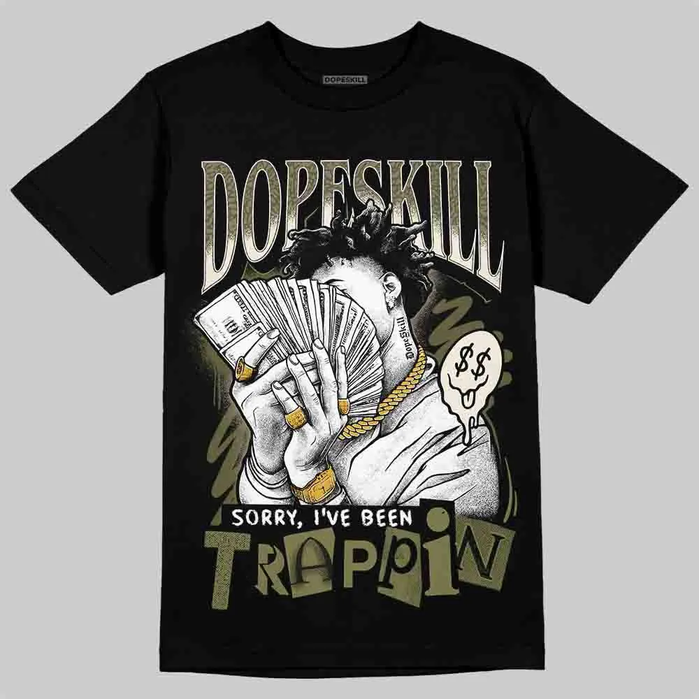 Medium Olive 3s DopeSkill T-Shirt Sorry I've Been Trappin Graphic sold by DopeSkill