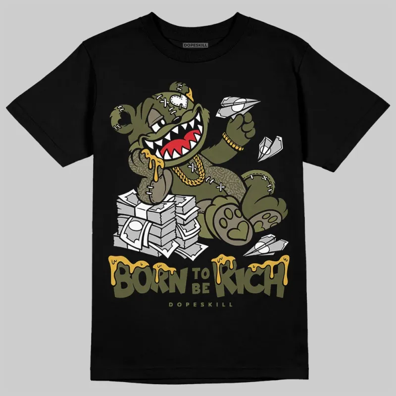 Medium Olive 3s DopeSkill T-Shirt Born To Be Rich Graphic sold by DopeSkill