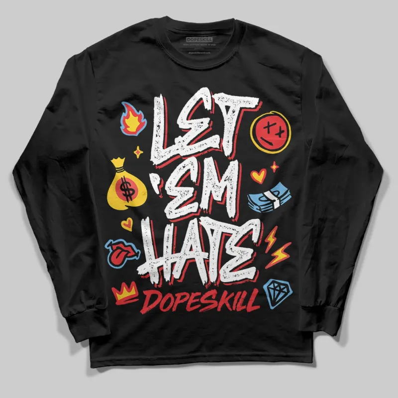 Black and White Collection DopeSkill Long Sleeve T-Shirt Let 'em Hate Graphic sold by DopeSkill