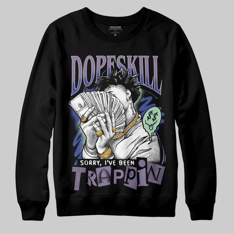 Voodoo Alternate 1s DopeSkill Sweatshirt Sorry I've Been Trappin Graphic sold by DopeSkill