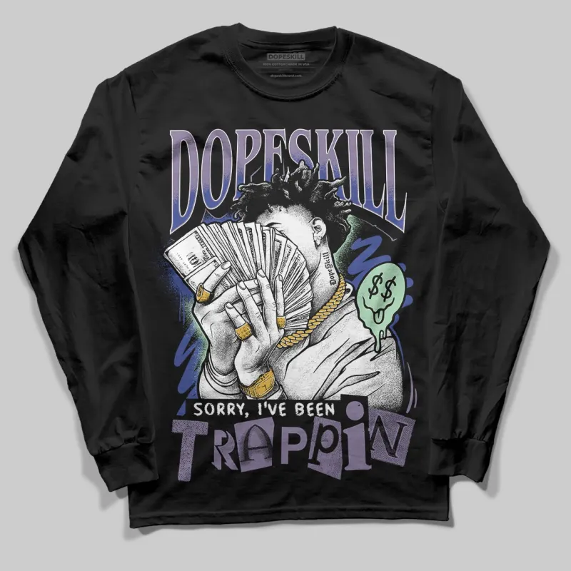 Voodoo Alternate 1s DopeSkill Long Sleeve T-Shirt Sorry I've Been Trappin Graphic sold by DopeSkill