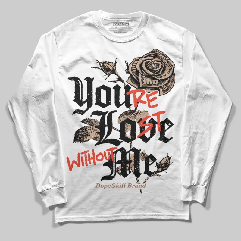 Cozy Girl 4s DopeSkill Long Sleeve T-Shirt You’re Lost Without Me Graphic sold by DopeSkill