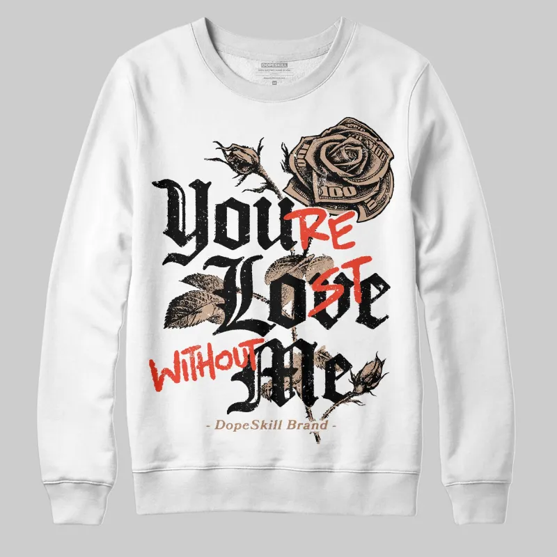 Cozy Girl 4s DopeSkill Sweatshirt You’re Lost Without Me Graphic sold by DopeSkill