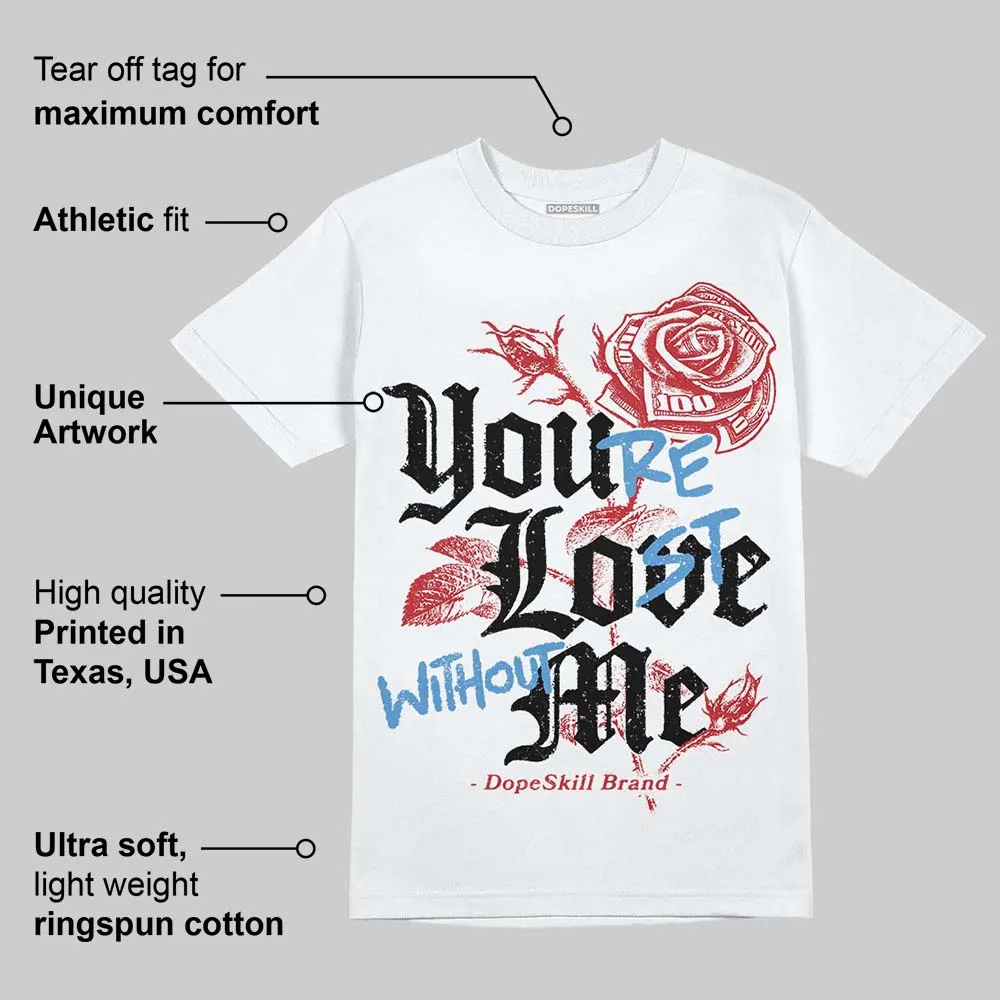 Chicago OG 1s DopeSkill T-Shirt You’re Lost Without Me Graphic sold by DopeSkill product image thumbnail 3