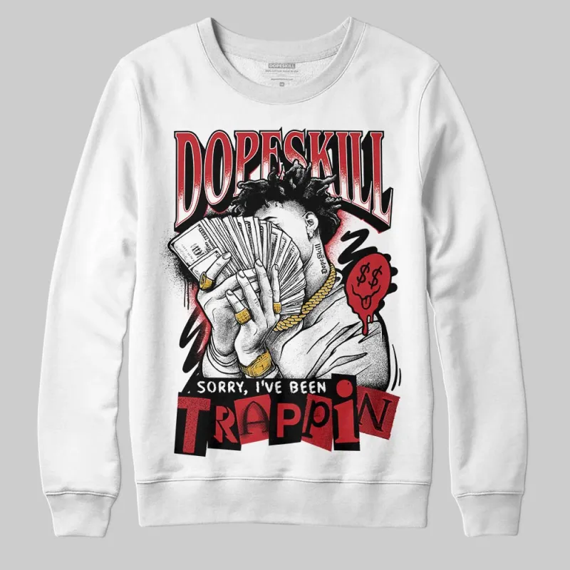 Chicago OG 1s DopeSkill Sweatshirt Sorry I've Been Trappin Graphic sold by DopeSkill