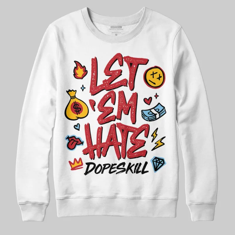 Chicago OG 1s DopeSkill Sweatshirt Let 'em Hate Graphic sold by DopeSkill