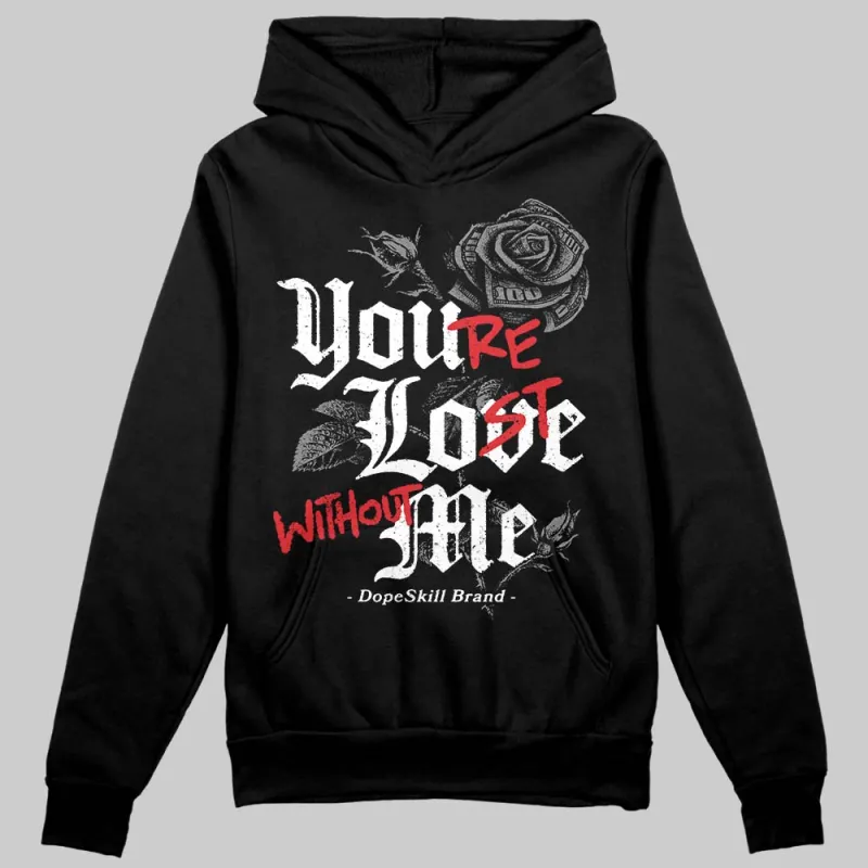 Shadow 10s DopeSkill Hoodie Sweatshirt You’re Lost Without Me Graphic sold by DopeSkill