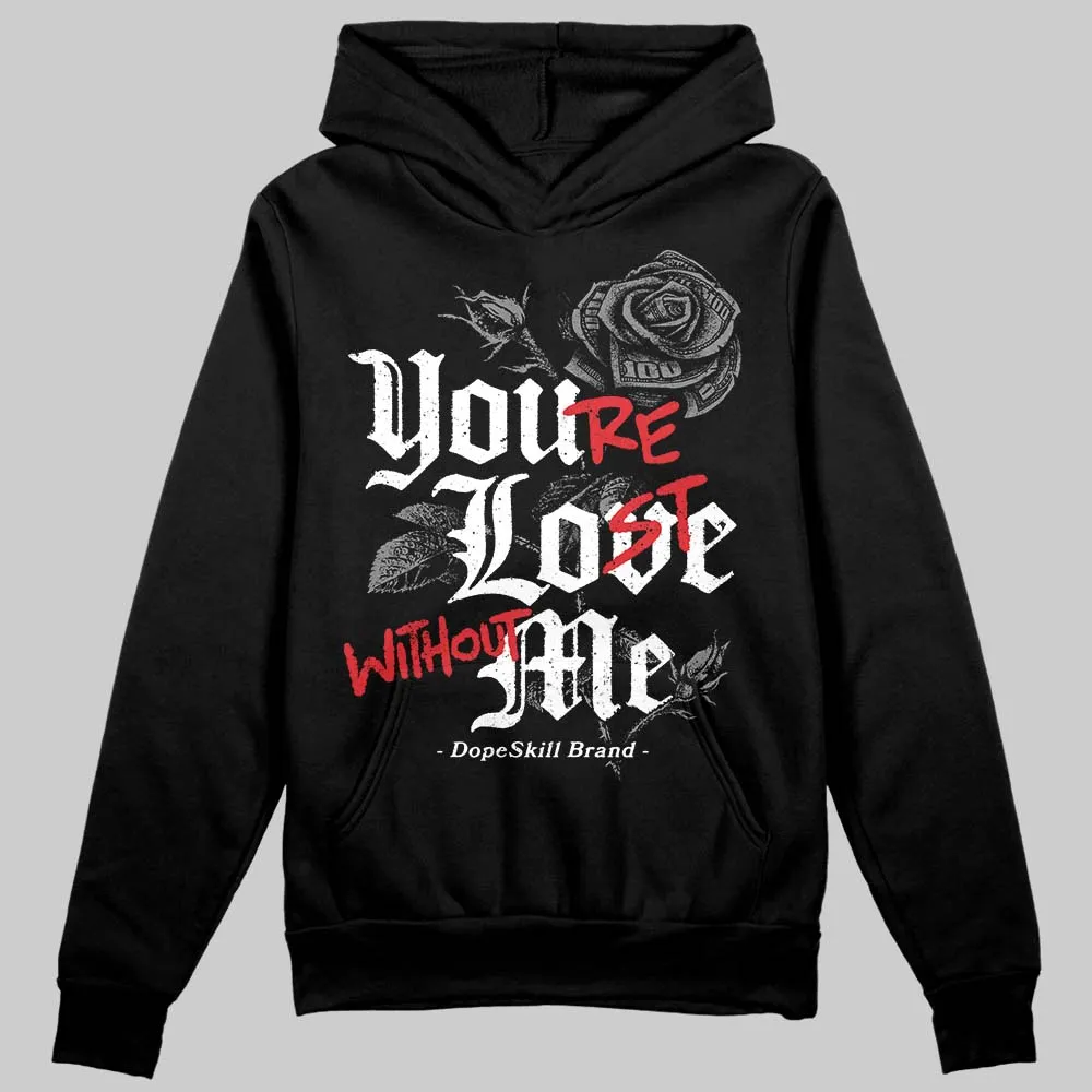 Shadow 10s DopeSkill Hoodie Sweatshirt You’re Lost Without Me Graphic sold by DopeSkill