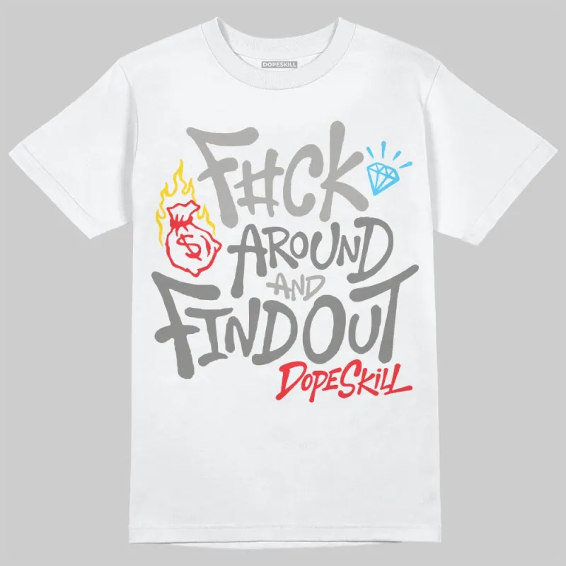 Grey Collection DopeSkill T-Shirt F#ck Around And Find Out Graphic made by DopeSkill