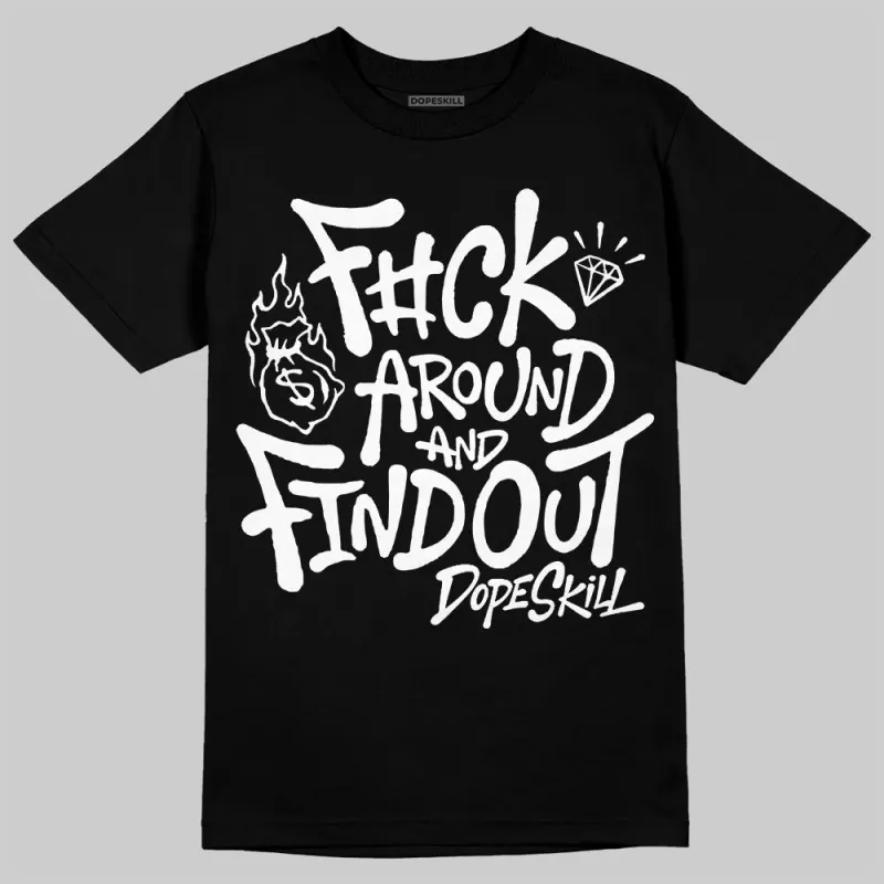 Black and White Collection DopeSkill T-Shirt F#ck Around And Find Out Graphic sold by DopeSkill