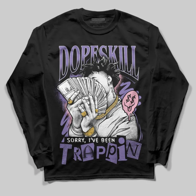 Mojave 11s DopeSkill Long Sleeve T-Shirt Sorry I've Been Trappin Graphic sold by DopeSkill