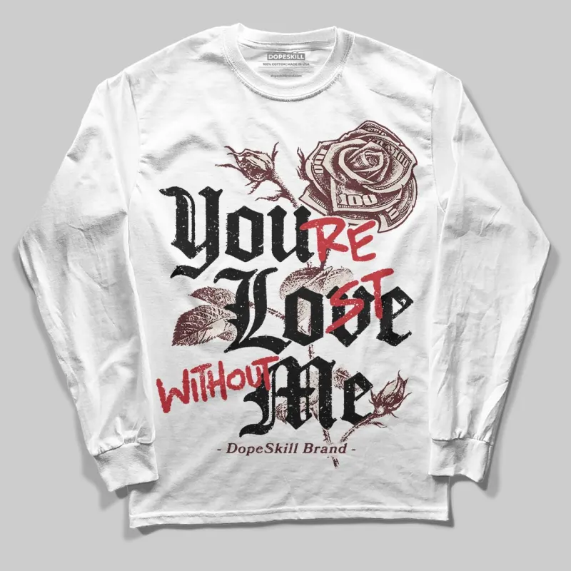 China 11s DopeSkill Long Sleeve T-Shirt You’re Lost Without Me Graphic sold by DopeSkill