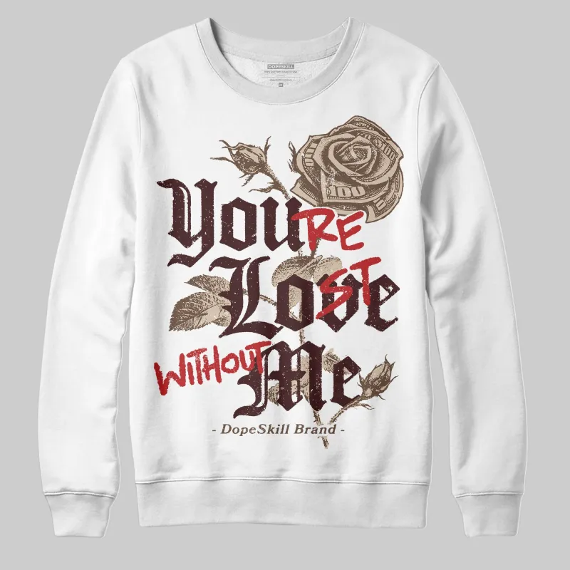 A Ma Maniere x Dark Mocha 4s DopeSkill Sweatshirt You’re Lost Without Me Graphic sold by DopeSkill