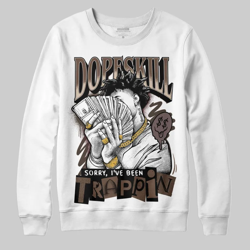 A Ma Maniere x Dark Mocha 4s DopeSkill Sweatshirt Sorry I've Been Trappin Graphic sold by DopeSkill