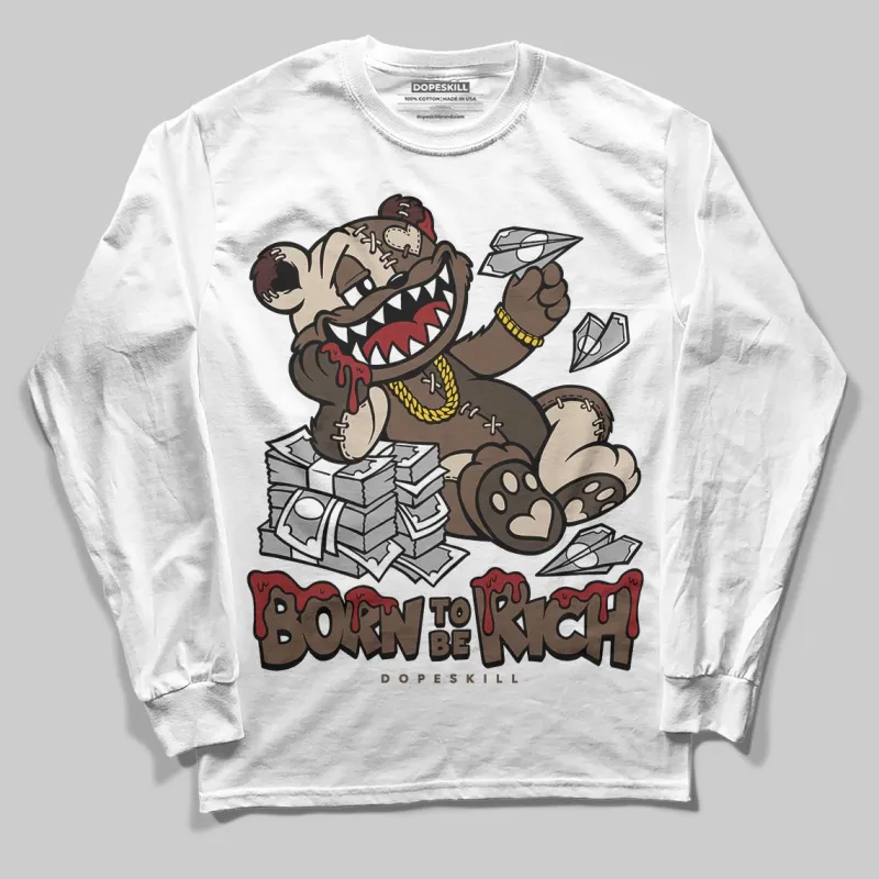 A Ma Maniere x Dark Mocha 4s DopeSkill Long Sleeve T-Shirt Born To Be Rich Graphic made by DopeSkill