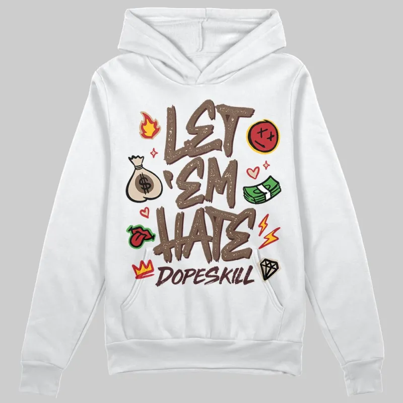 A Ma Maniere x Dark Mocha 4s DopeSkill Hoodie Sweatshirt Let 'em Hate Graphic sold by DopeSkill
