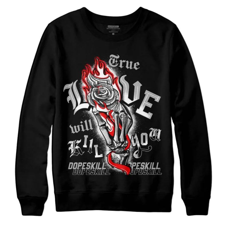 Shadow 1s DopeSkill Sweatshirt True Love Will Kill You Graphic sold by DopeSkill