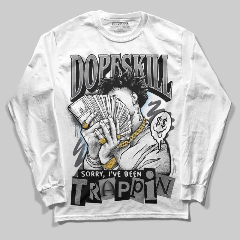 Wolf Grey 5s DopeSkill Long Sleeve T-Shirt Sorry I've Been Trappin Graphic sold by DopeSkill