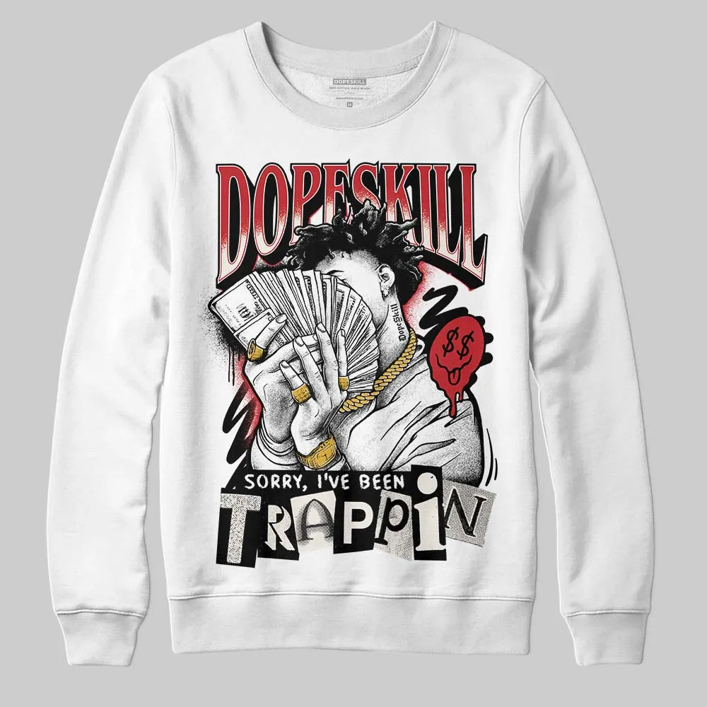 Flight Club 4s DopeSkill Sweatshirt Sorry I've Been Trappin Graphic sold by DopeSkill