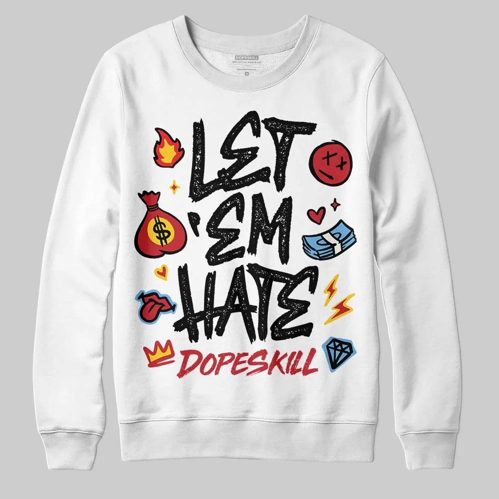 Flight Club 4s DopeSkill Sweatshirt Let 'em Hate Graphic sold by DopeSkill