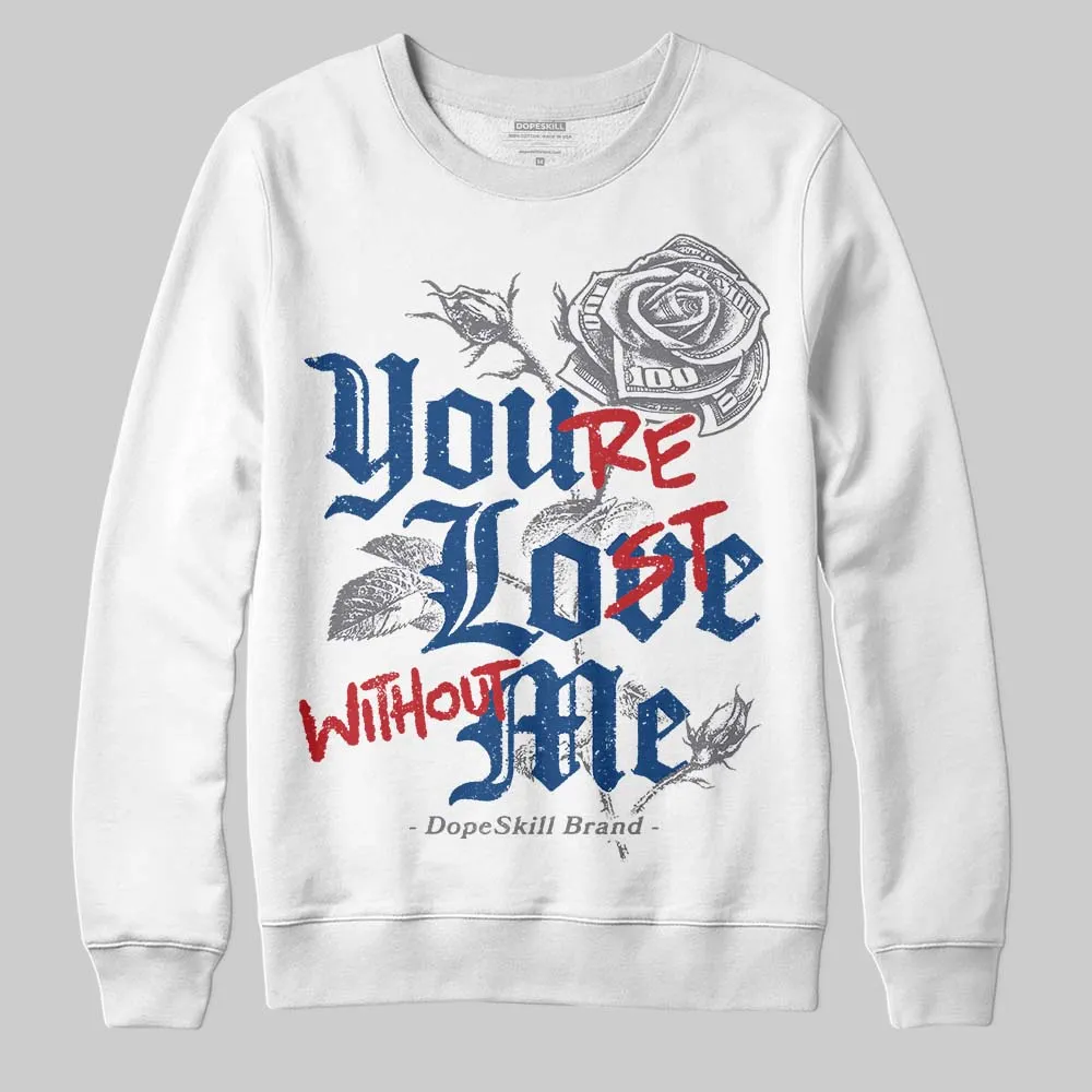 Flint Grey 9s DopeSkill Sweatshirt You’re Lost Without Me Graphic sold by DopeSkill