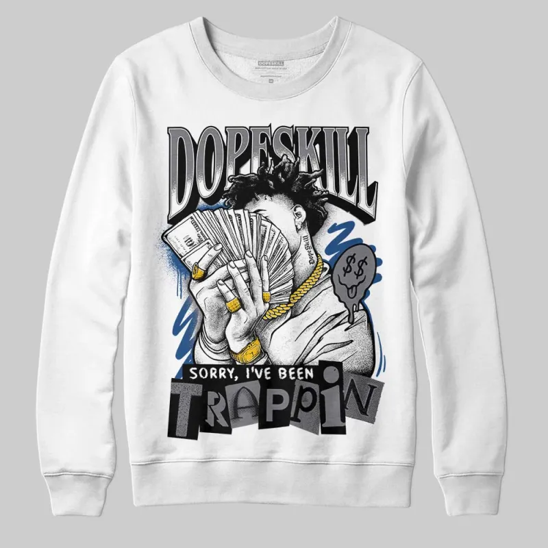 Flint Grey 9s DopeSkill Sweatshirt Sorry I've Been Trappin Graphic sold by DopeSkill