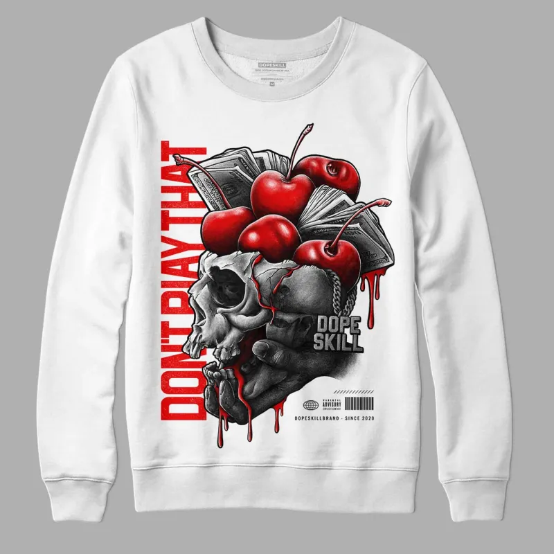 Cherry 11s DopeSkill Sweatshirt Don't Play That Graphic sold by DopeSkill