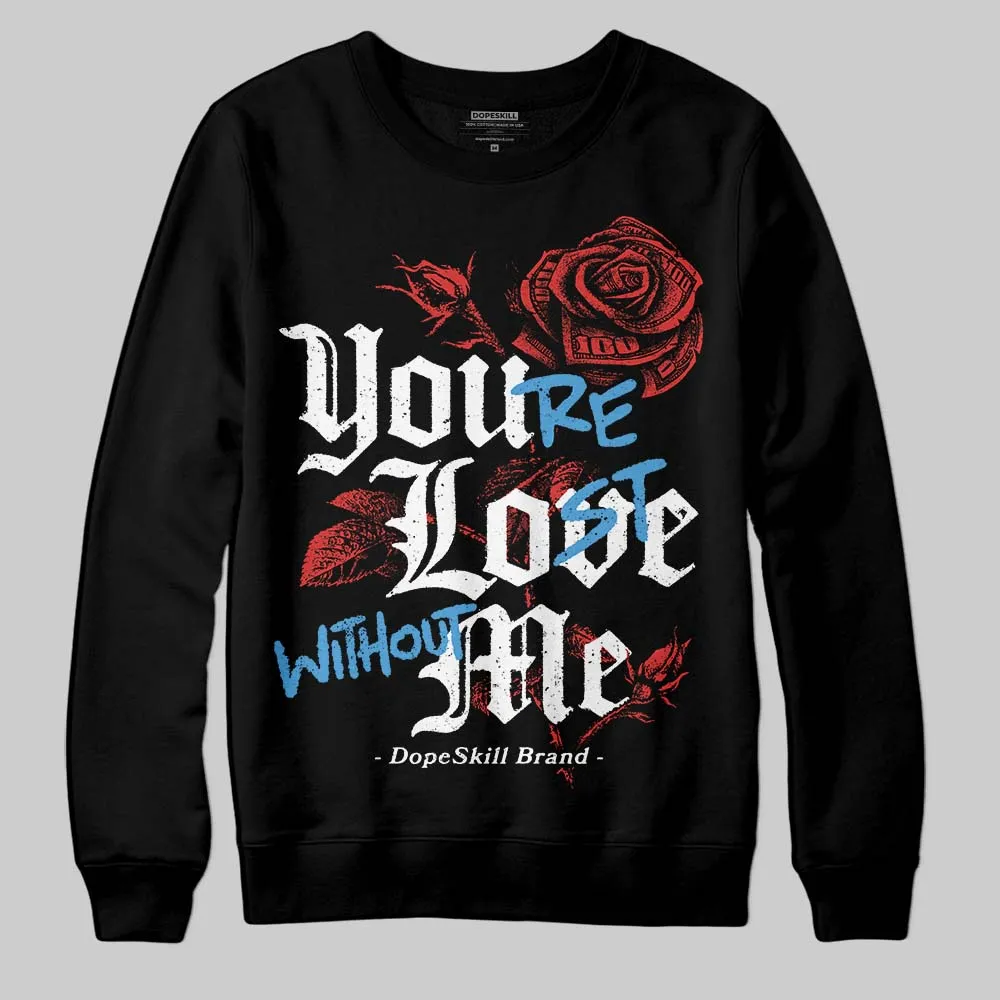 Reverse Infrared 6s DopeSkill Sweatshirt You’re Lost Without Me Graphic sold by DopeSkill