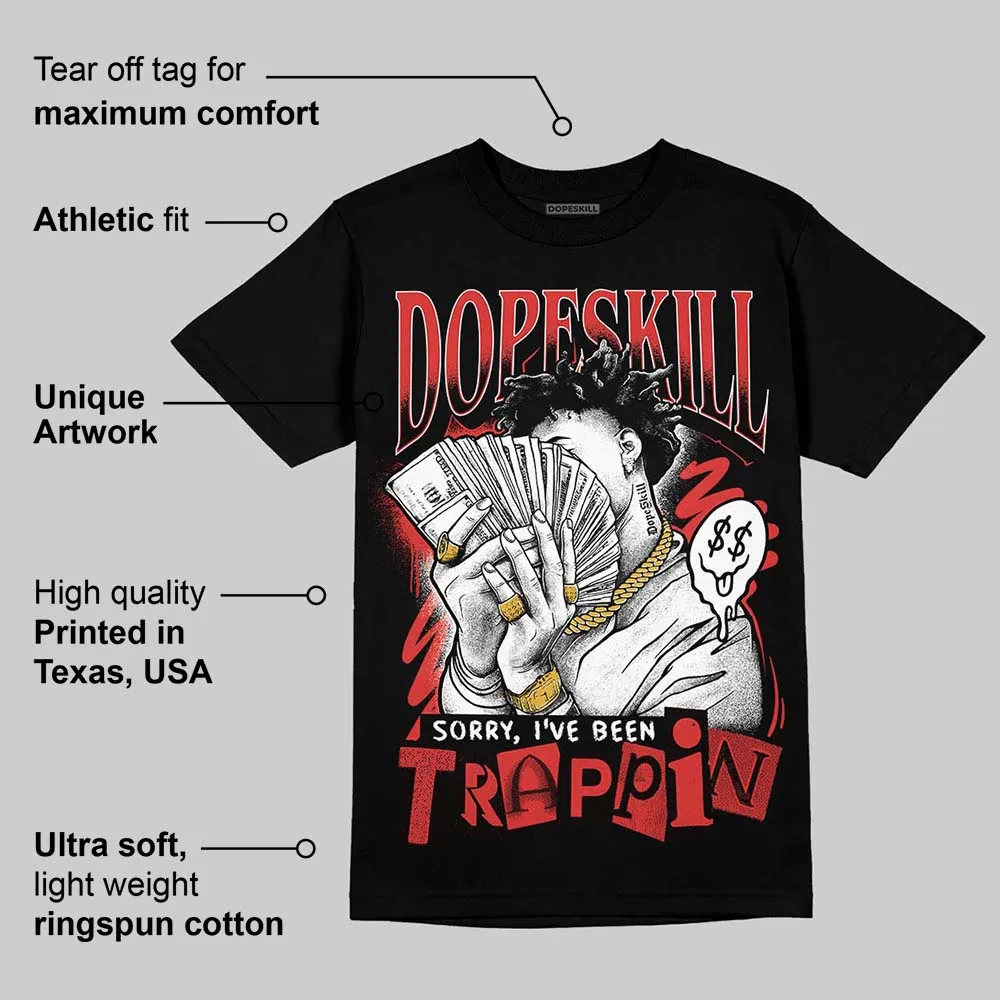 Reverse Infrared 6s DopeSkill T-Shirt Sorry I've Been Trappin Graphic sold by DopeSkill product image thumbnail 3