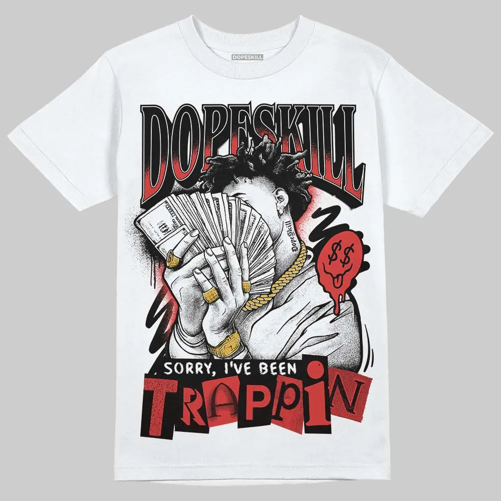 Reverse Infrared 6s DopeSkill T-Shirt Sorry I've Been Trappin Graphic sold by DopeSkill product image thumbnail 2