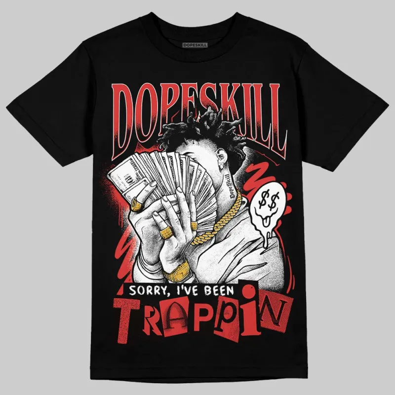 Reverse Infrared 6s DopeSkill T-Shirt Sorry I've Been Trappin Graphic sold by DopeSkill