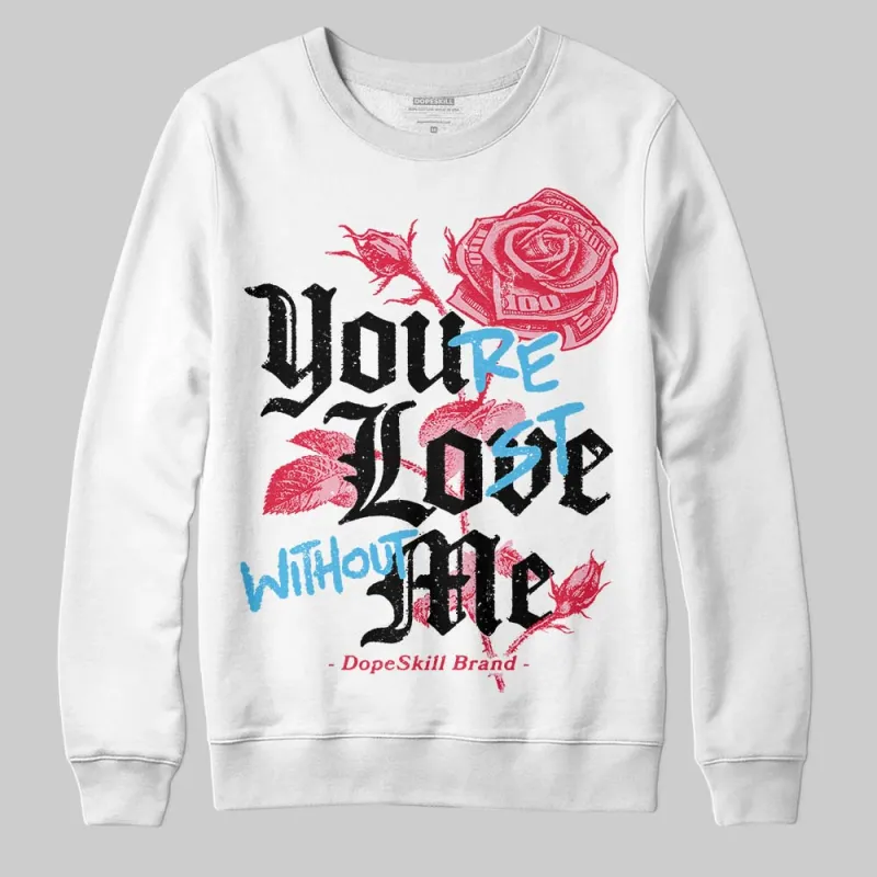 Dunk Valentine's Day DopeSkill Sweatshirt You’re Lost Without Me Graphic sold by DopeSkill