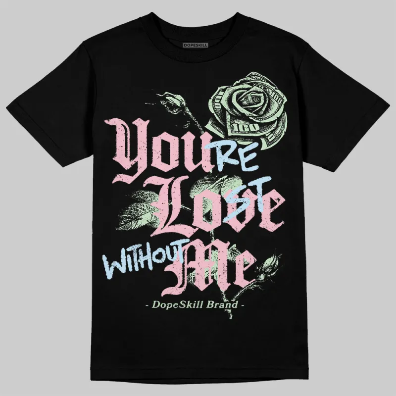 Medium Soft Pink 4s DopeSkill T-Shirt You’re Lost Without Me Graphic made by DopeSkill