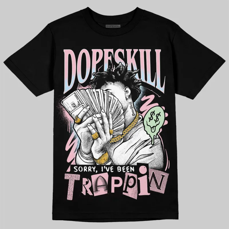 Medium Soft Pink 4s DopeSkill T-Shirt Sorry I've Been Trappin Graphic made by DopeSkill