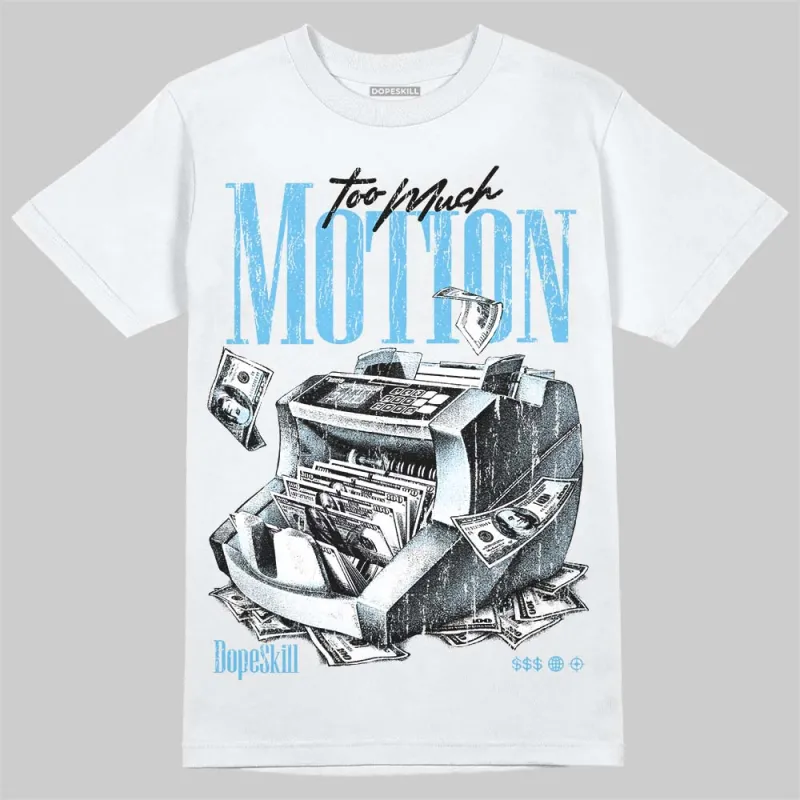 Legend Blue 11s DopeSkill T-Shirt Too Much Motion Graphic made by DopeSkill