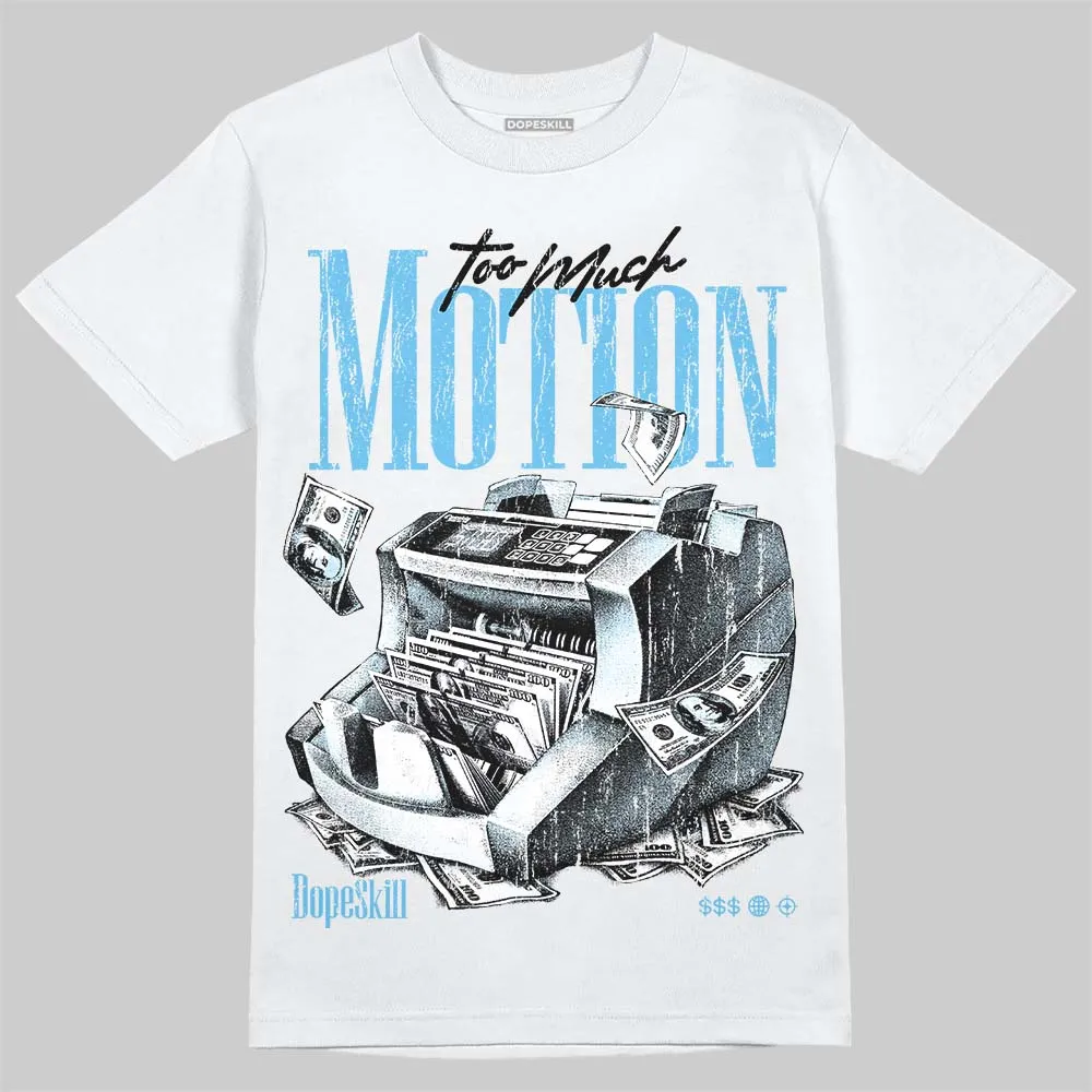 Legend Blue 11s DopeSkill T-Shirt Too Much Motion Graphic sold by DopeSkill