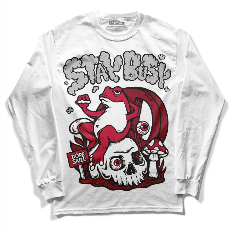 85 Metallic Burgundy 1s DopeSkill Long Sleeve T-Shirt Stay Busy Graphic sold by DopeSkill