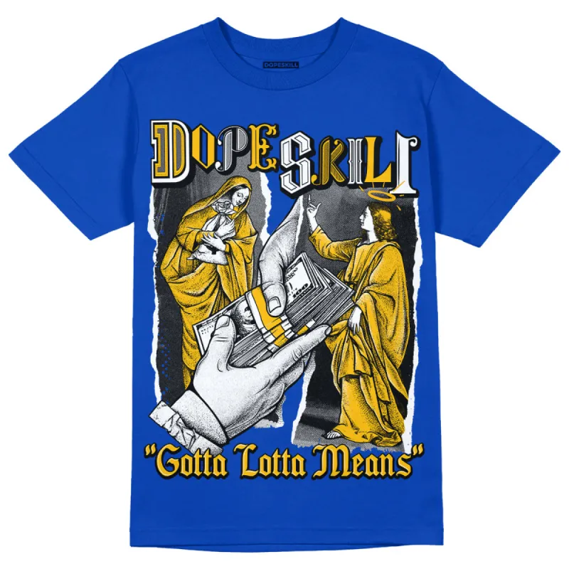 Royal Blue Collection DopeSkill Royal Blue T-shirt Gotta Lotta Means Graphic sold by DopeSkill