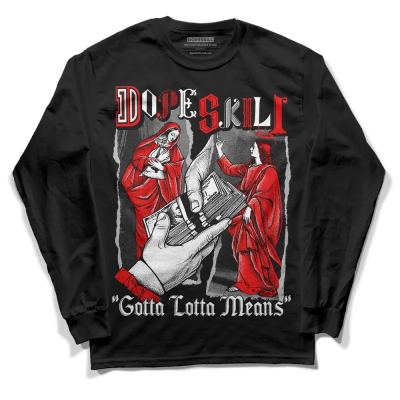 Black and White Collection DopeSkill Long Sleeve T-Shirt Gotta Lotta Means Graphic sold by DopeSkill
