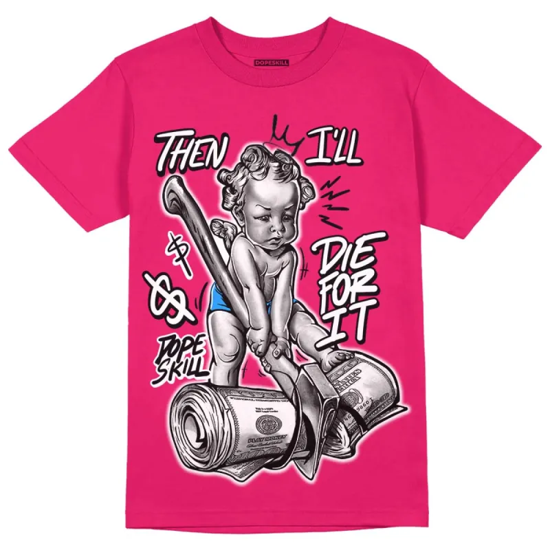 Dunk Obsidian Fierce Pink DopeSkill Pink T-Shirt Then I'll Die For It Graphic sold by DopeSkill