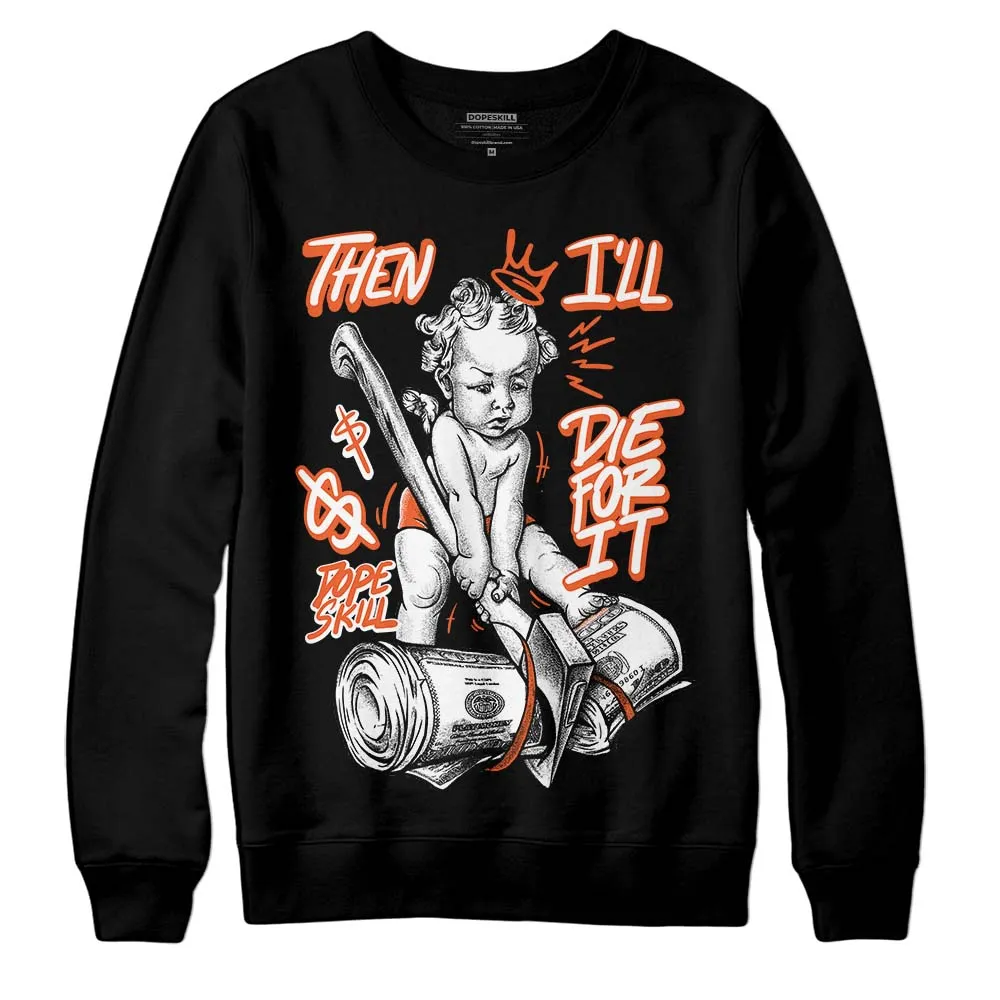 Georgia Peach 3s DopeSkill Sweatshirt Then I'll Die For It Graphic sold by DopeSkill