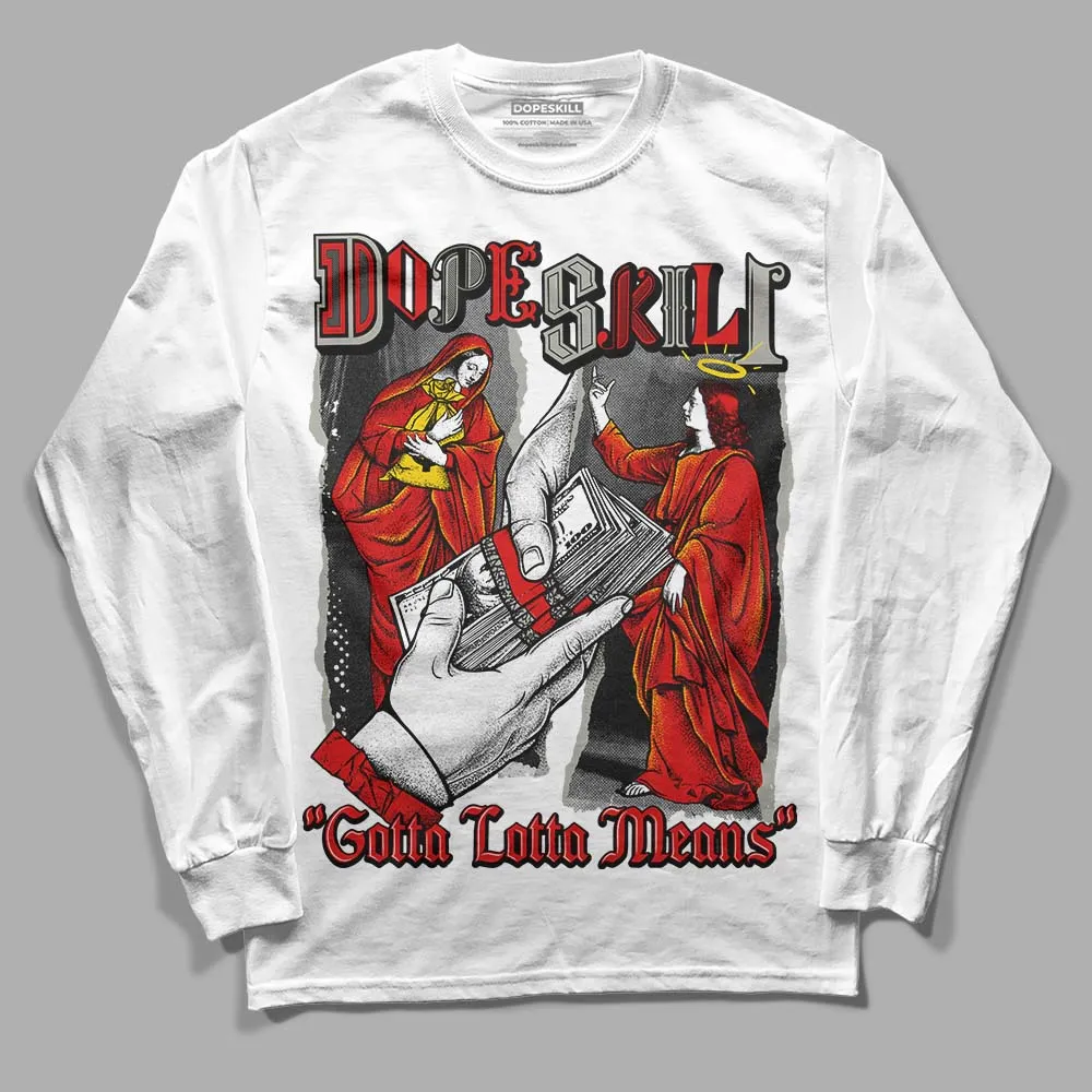 Fire Red 3s DopeSkill Long Sleeve T-Shirt Gotta Lotta Means Graphic sold by DopeSkill