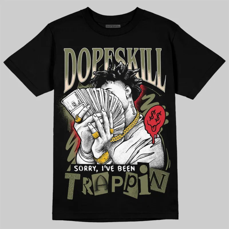 Medium Olive 1s DopeSkill T-Shirt Sorry I've Been Trappin Graphic sold by DopeSkill