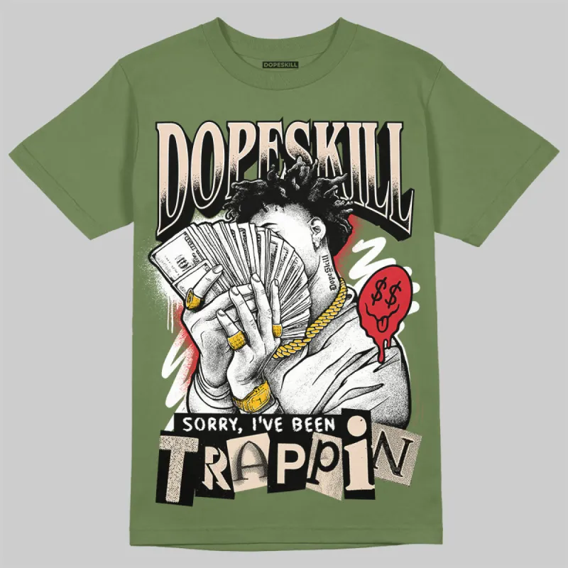 Medium Olive 1s DopeSkill Olive T-shirt Sorry I've Been Trappin Graphic made by DopeSkill